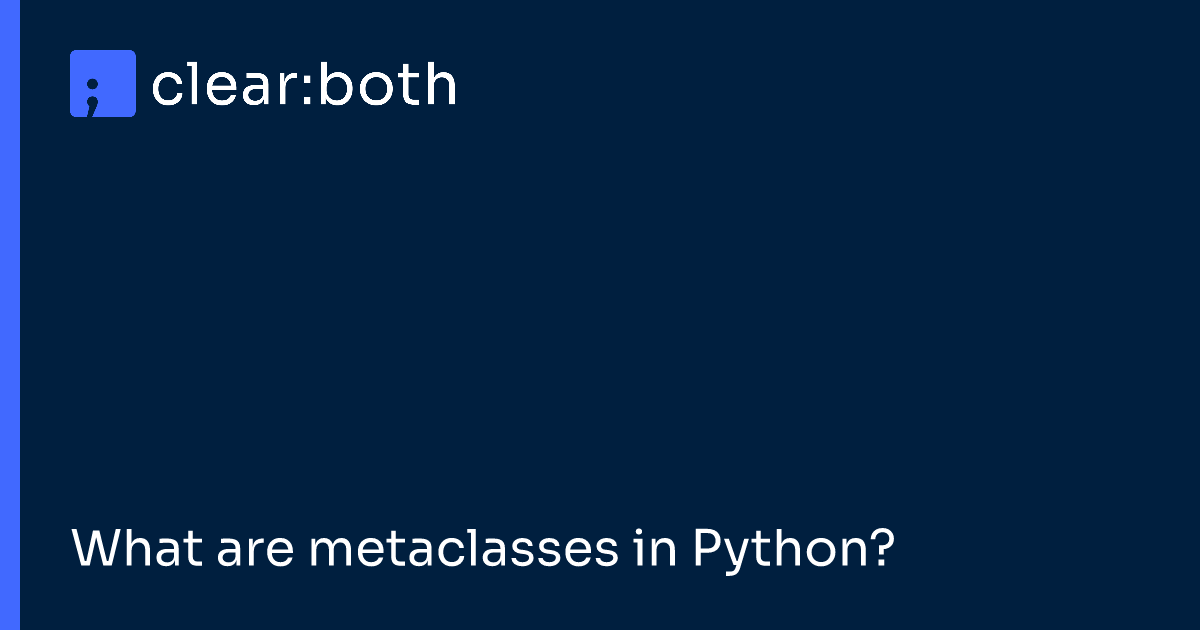 What are metaclasses in Python?