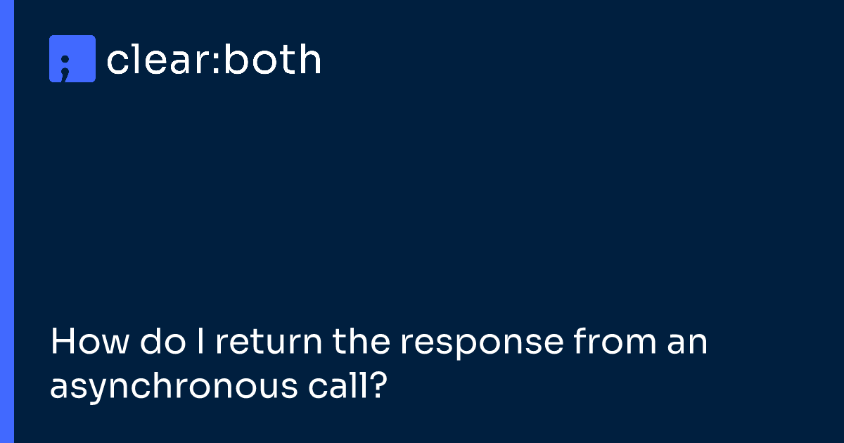 How do I return the response from an asynchronous call?