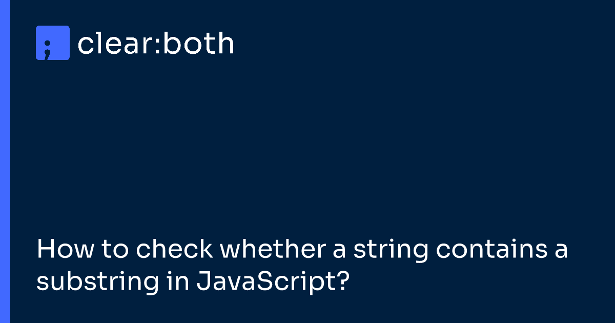 How to check whether a string contains a substring in JavaScript?