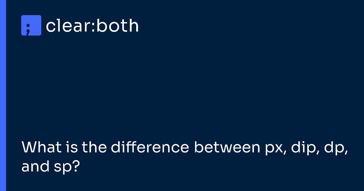 What is the difference between px, dip, dp, and sp?