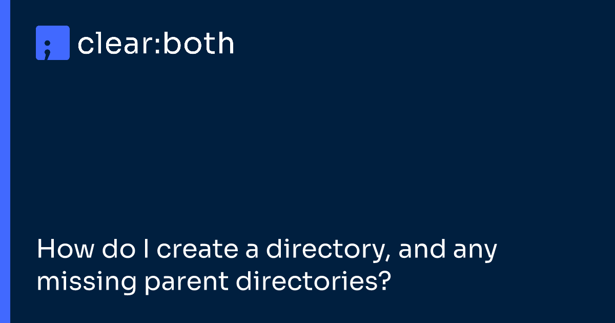 How do I create a directory, and any missing parent directories?