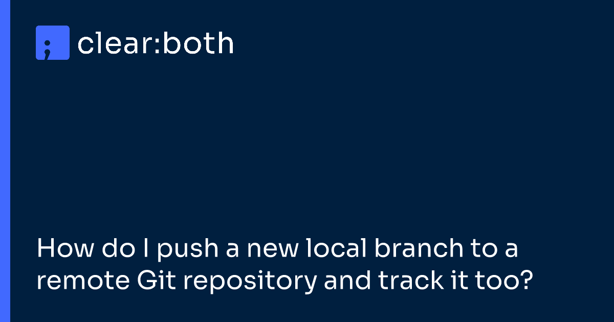 How do I push a new local branch to a remote Git repository and track it too?