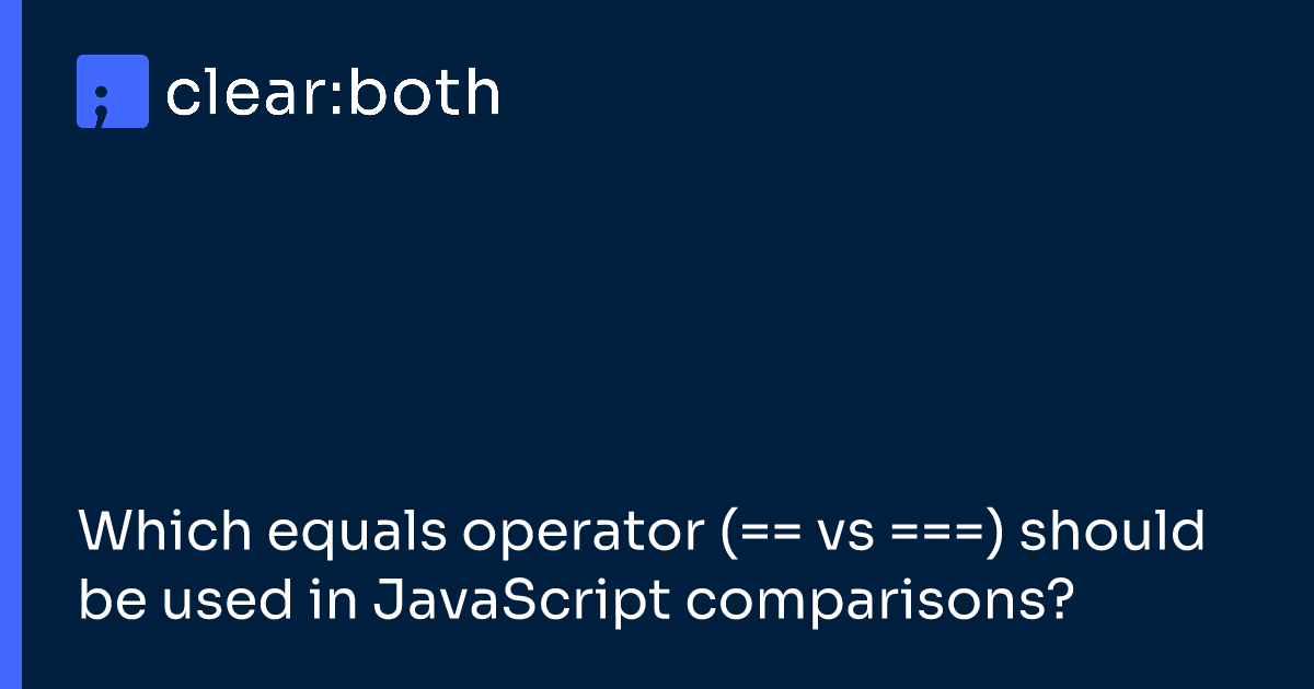 Which equals operator (== vs ===) should be used in JavaScript comparisons?