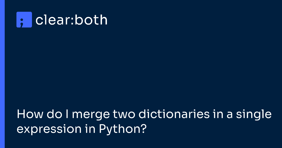 How do I merge two dictionaries in a single expression in Python?