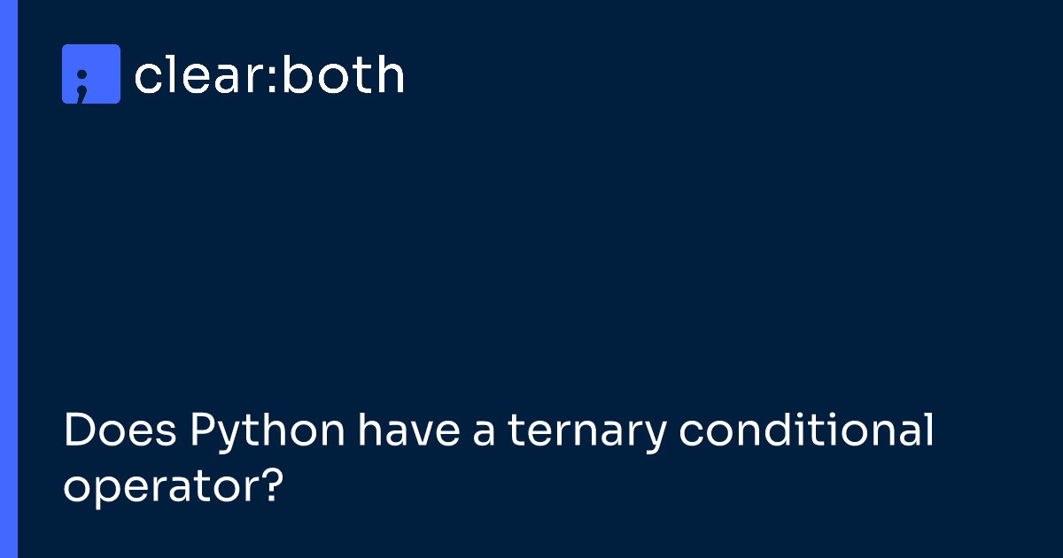 Does Python have a ternary conditional operator?