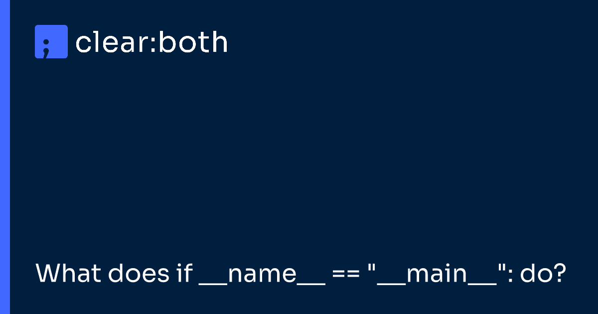 What does if __name__ == "__main__": do?