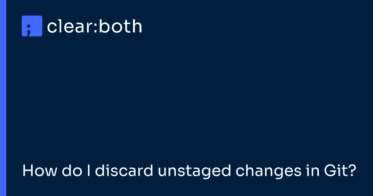 How do I discard unstaged changes in Git?