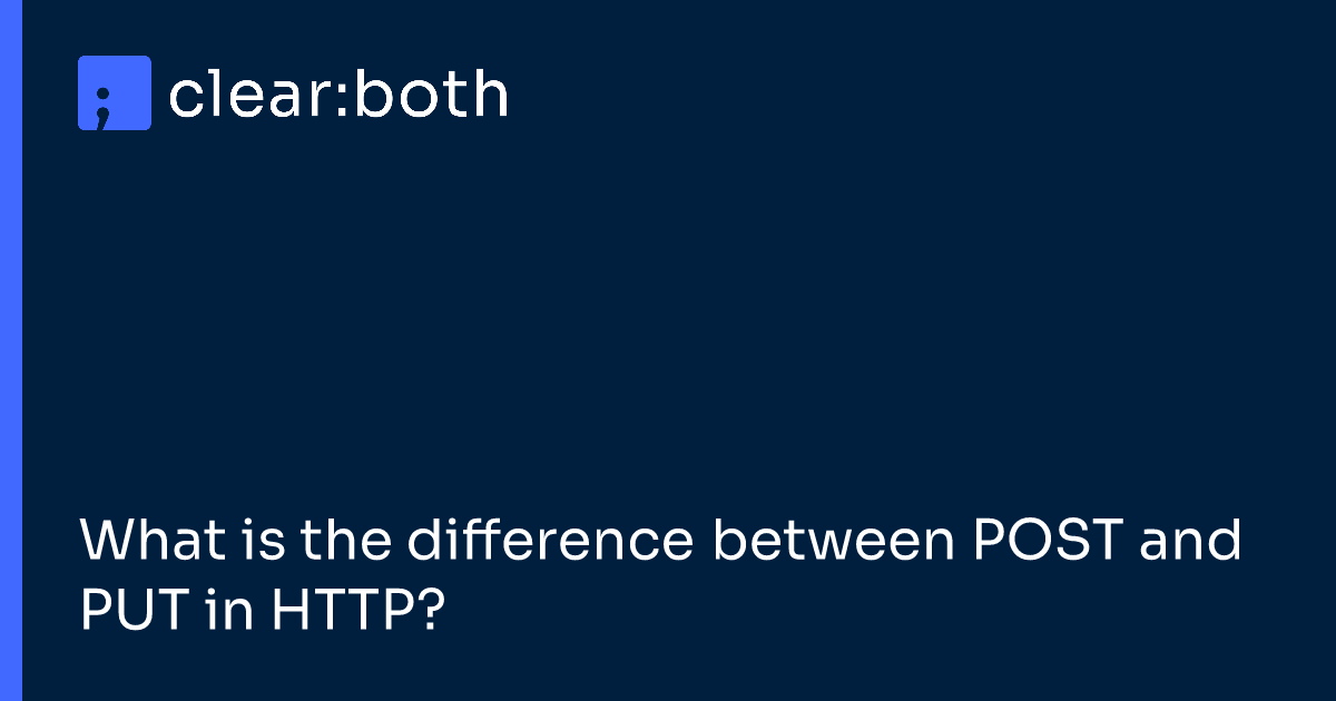 What is the difference between POST and PUT in HTTP?