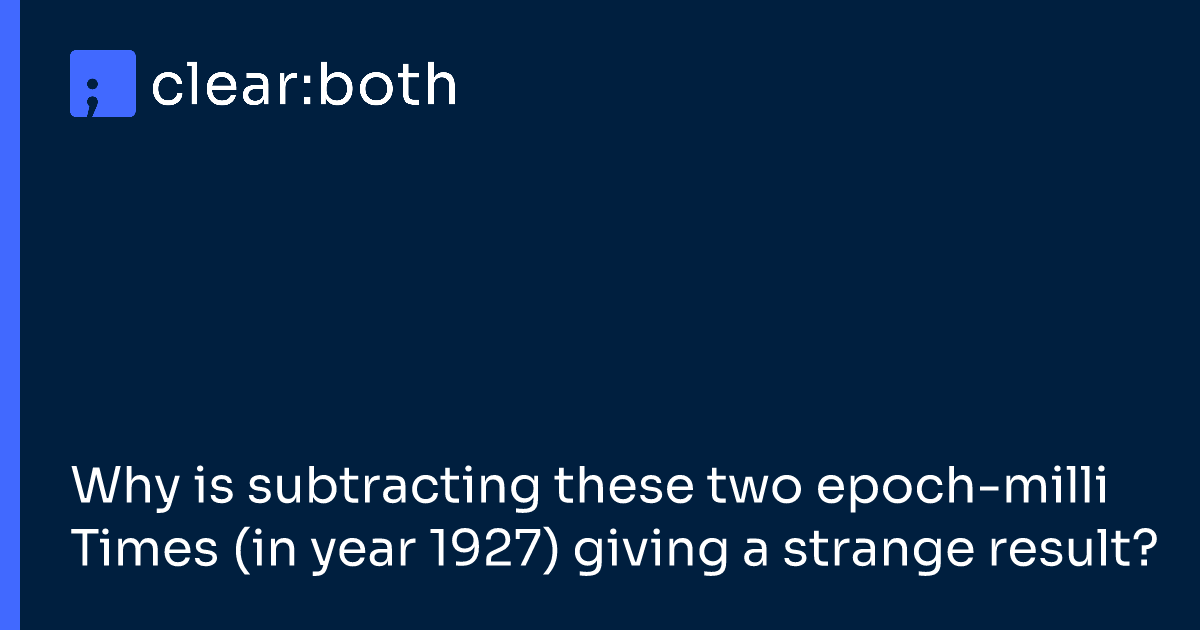 Why is subtracting these two epoch-milli Times (in year 1927) giving a strange result?